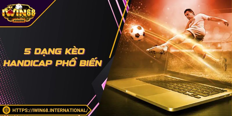 5 dạng kèo Handicap phổ biến