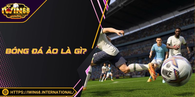Bóng đá ảo là gì?