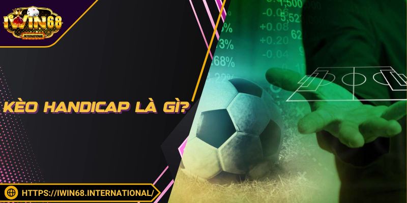 Kèo Handicap Là Gì? Cách Đọc Kèo Chấp Chuẩn Chỉnh 2025