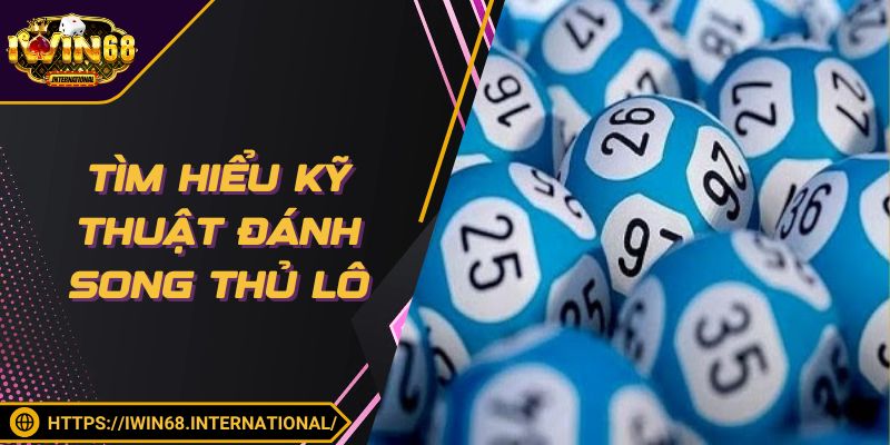 Mách bạn kỹ thuật đánh song thủ lô đơn giản cho thành viên
