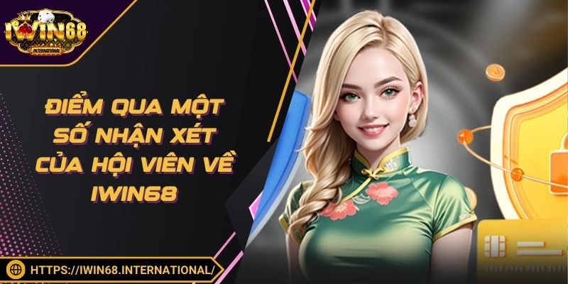 Điểm qua một số nhận xét của hội viên về IWIN68