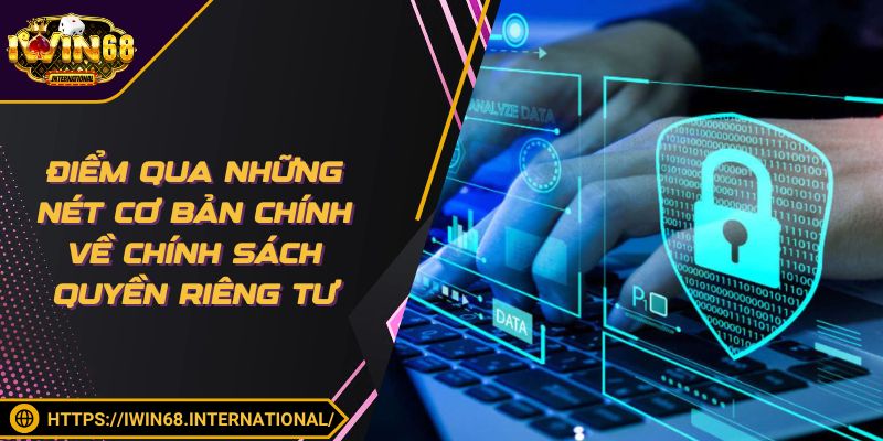 Điểm qua những nét cơ bản chính về chính sách quyền riêng tư
