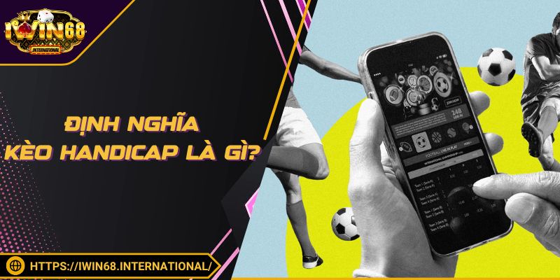 Định nghĩa kèo Handicap là gì?