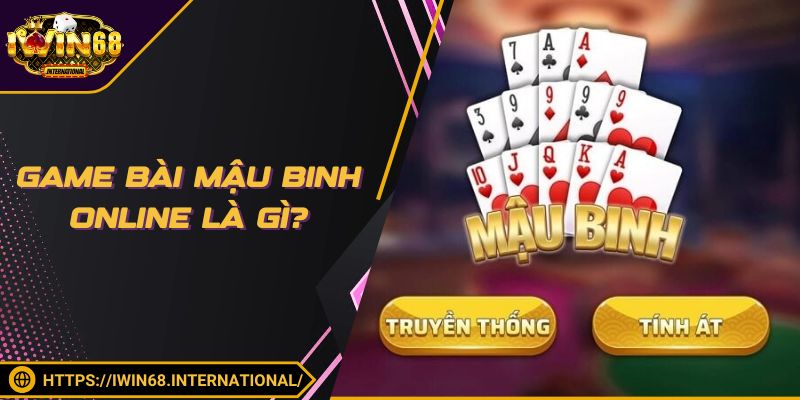 Game bài Mậu Binh Online là gì?