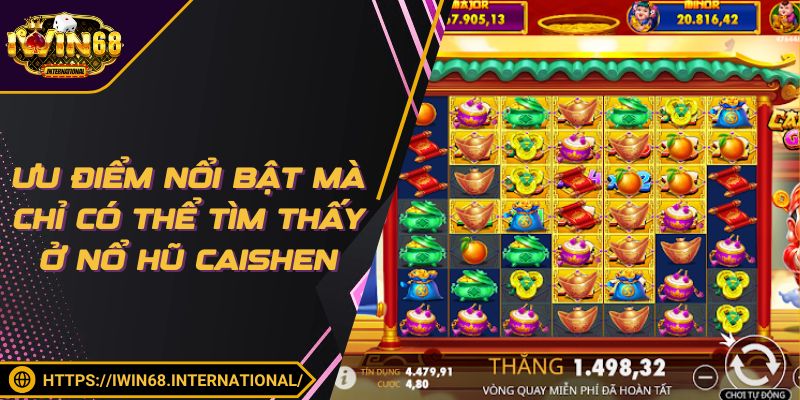Khám phá điểm mạnh chỉ có ở nổ hũ Caishen