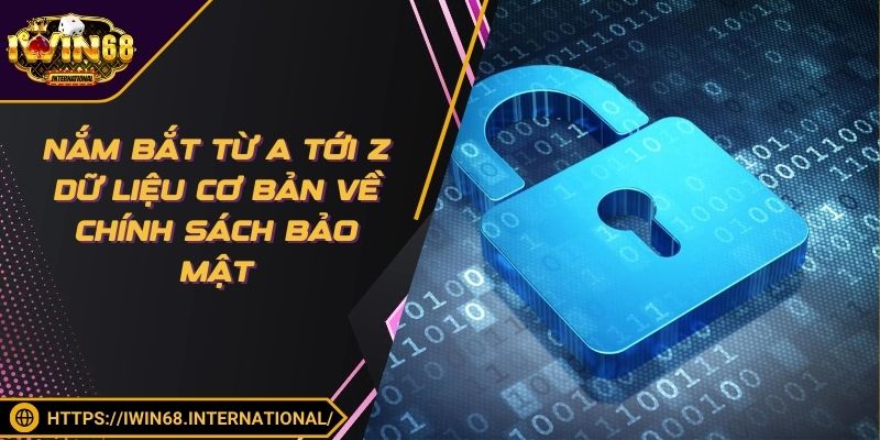 Nắm bắt từ a tới z dữ liệu cơ bản về chính sách bảo mật