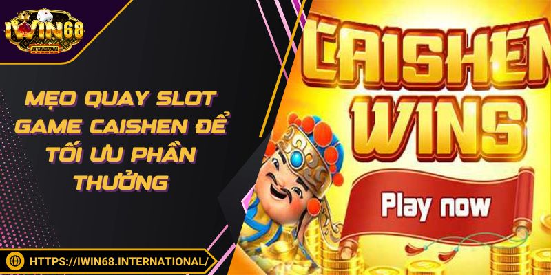 Nổ Hũ Caishen – Săn Thưởng Cực Lớn Chỉ Trong Một Lần Quay
