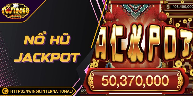 Nổ Hũ Jackpot - Sản Phẩm Được Lựa Chọn Nhiều Tại IWIN68