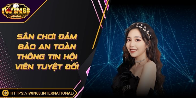 Sân chơi đảm bảo an toàn thông tin hội viên tuyệt đối