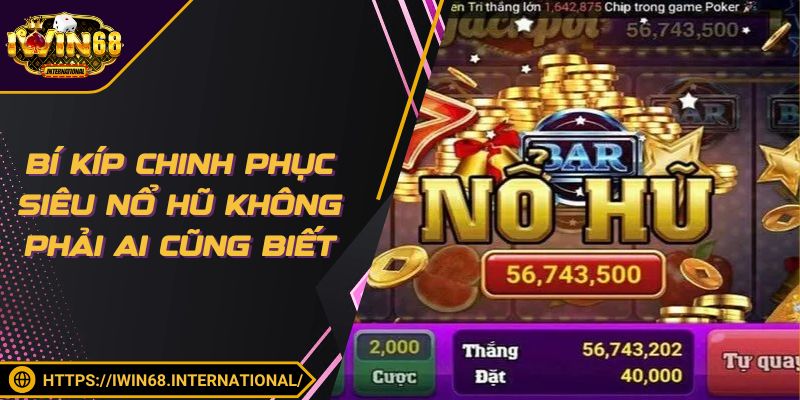 Siêu Nổ Hũ có chiến thuật quay cực kỳ hiệu quả