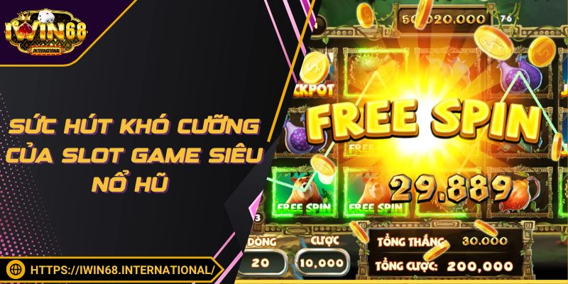 Slot game Siêu Nổ Hũ luôn thu hút mọi ánh nhìn