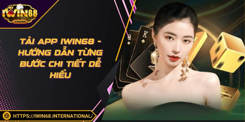 Tải App IWIN68 - Hướng Dẫn Từng Bước Chi Tiết Dễ Hiểu