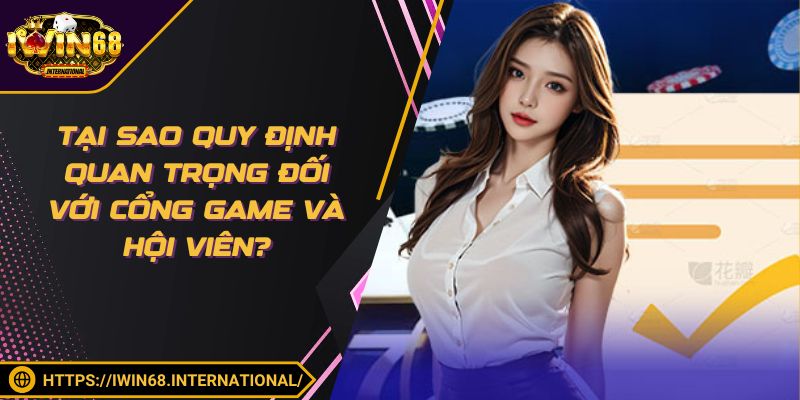 Tại sao quy định quan trọng đối với cổng game và hội viên?