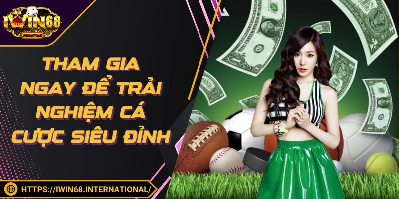 Tham gia ngay để trải nghiệm cá cược siêu đỉnh
