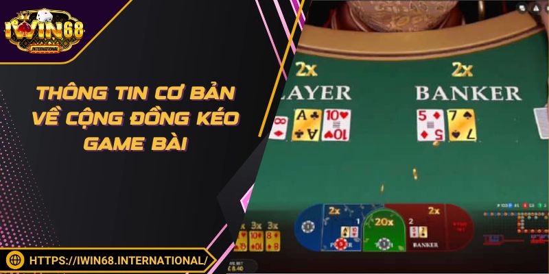 Thông tin cơ bản về cộng đồng kéo game bài