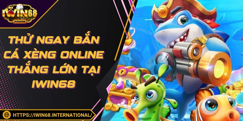 Thử ngay bắn cá xèng online thắng lớn tại IWIN68
