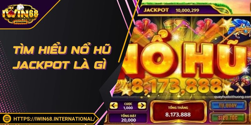 Giới thiệu đôi nét về sản phẩm nổ hũ Jackpot cho hội viên