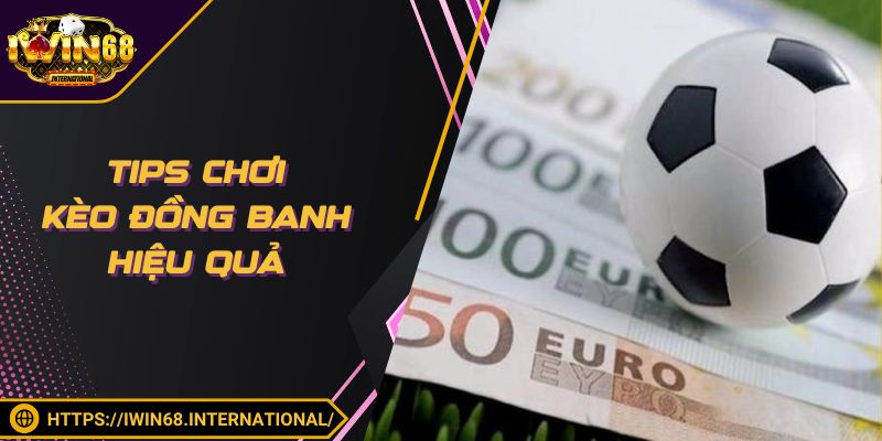 Tips chơi kèo đồng banh hiệu quả