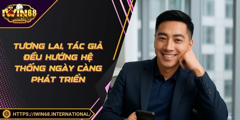 Tương lai, tác giả đều hướng hệ thống ngày càng phát triển